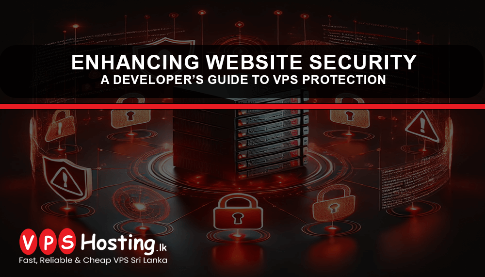 Enhancing Website Security: A Developer’s Guide to VPS Protection